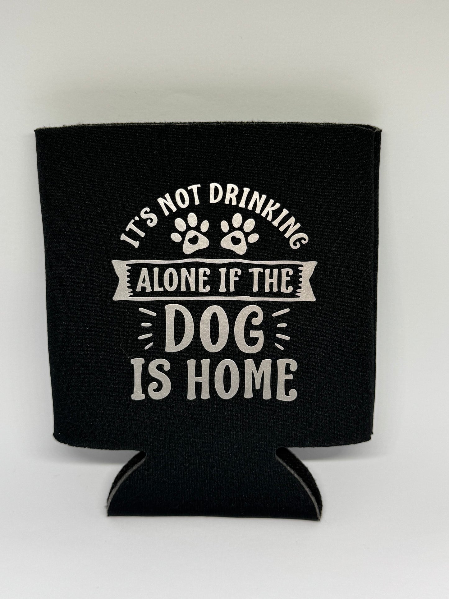Stubby Cooler - It's Not Drinking Alone if the Dog is Home
