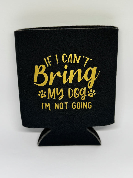 Stubby Cooler - If I Can't Bring My Dog I'm Not Going