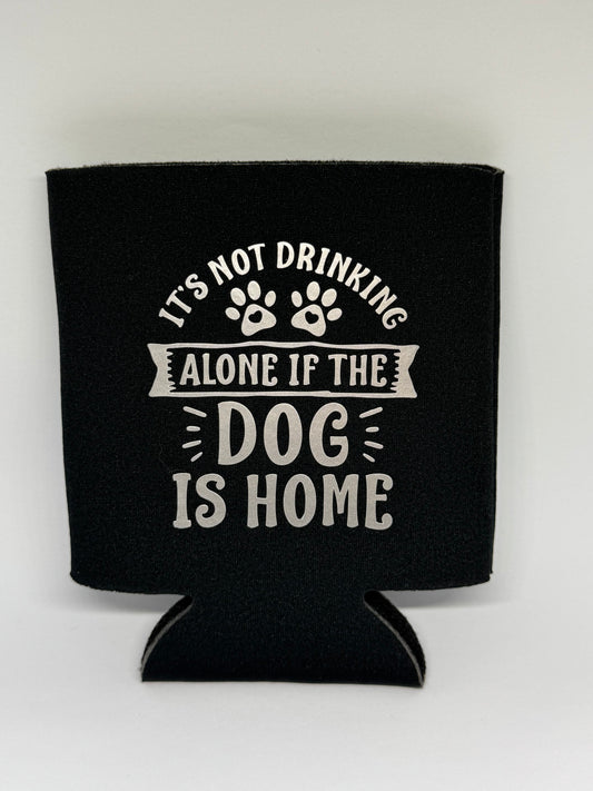 Stubby Cooler - It's Not Drinking Alone if the Dog is Home