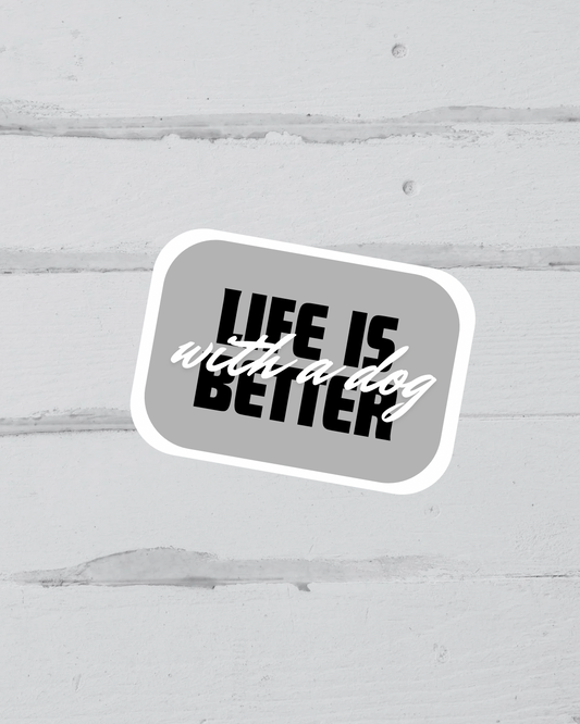 Sticker - Life is Better with a Dog - Greyscale