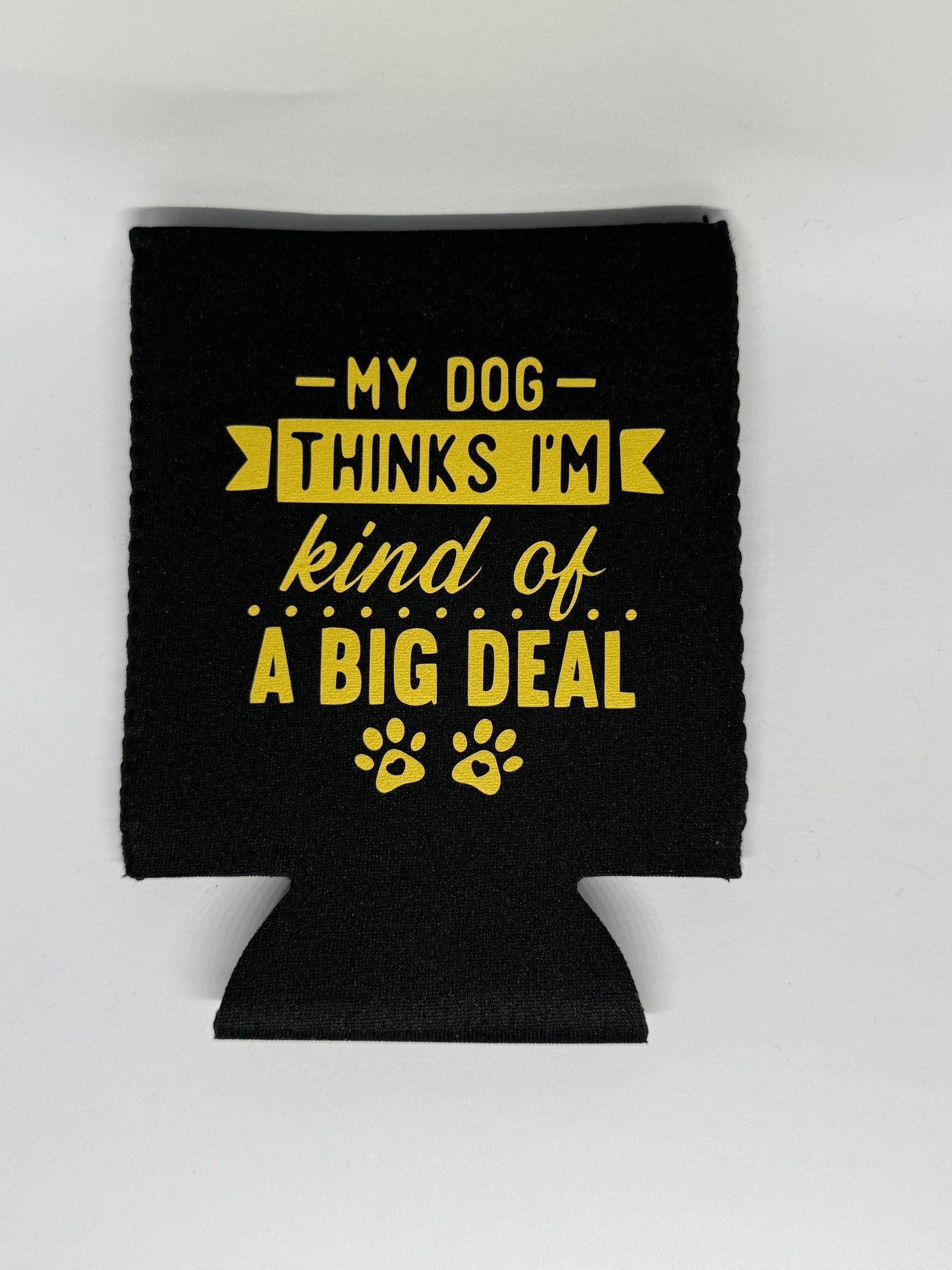 Stubby Cooler - My Dog Thinks I'm Kind of a Big Deal