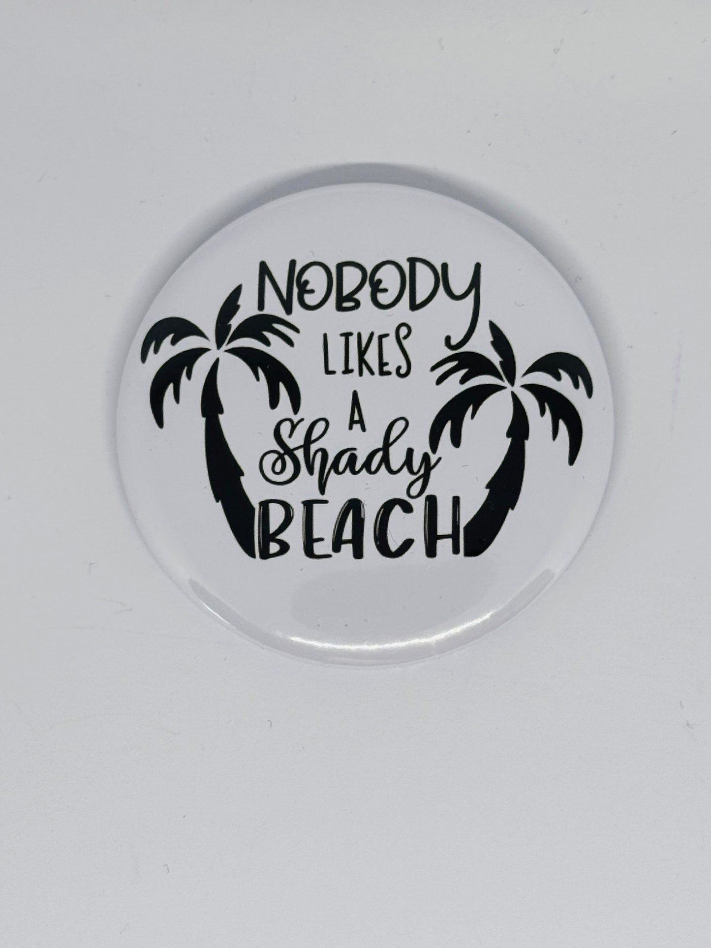 Badge - Nobody Likes a Shady Beach