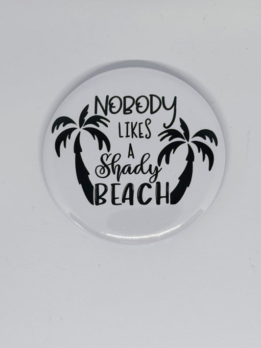 Badge - Nobody Likes a Shady Beach