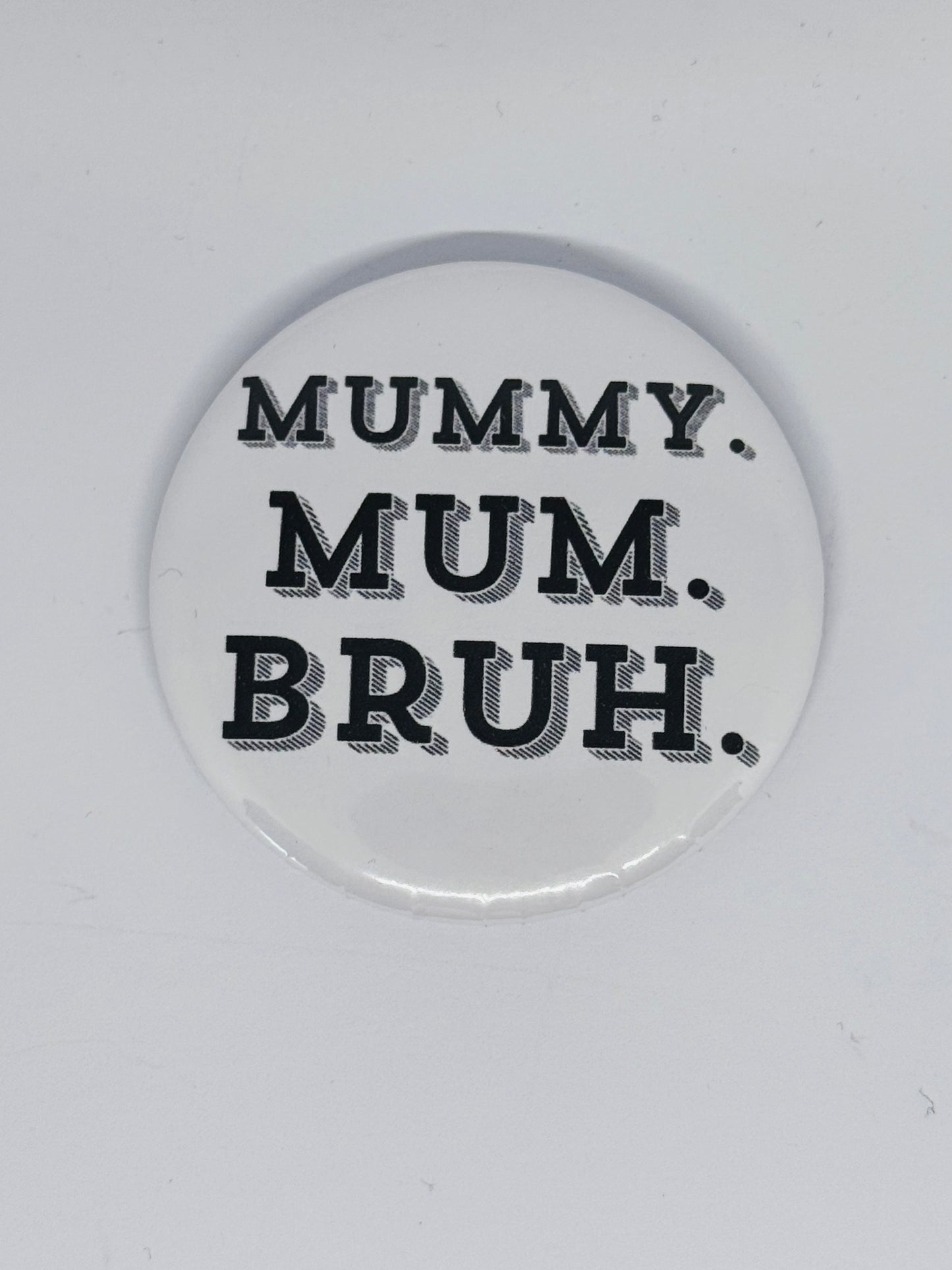 Badge - Mummy Mum Bruh