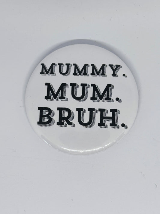 Badge - Mummy Mum Bruh