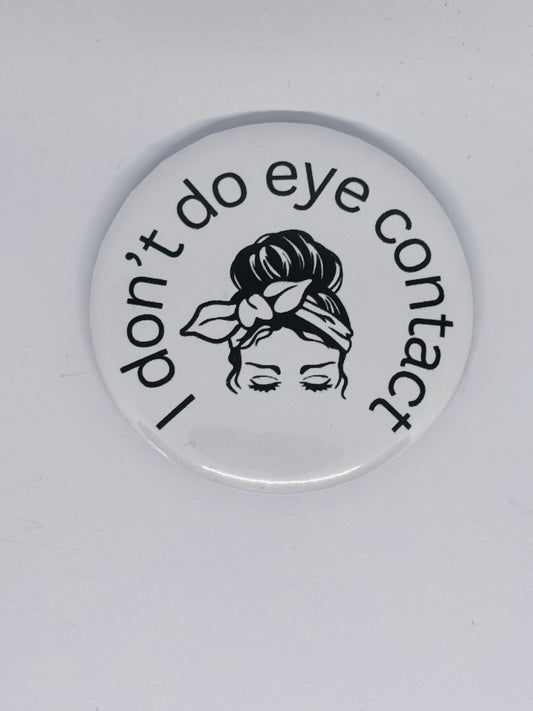 Badge - I Don't Do Eye Contact